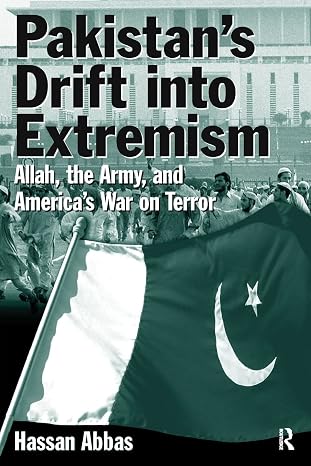 Pakistan’s Drift into Extremism: Allah, the Army, and America’s War on Terror