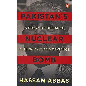 Pakistan’s Nuclear Bomb: A Story of Defiance, Deterrence and Deviance